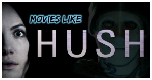 Movies Like Hush – Top 6 Riveting Films That Will Leave You On The Edge Of Your Seat!