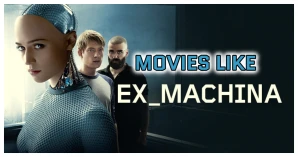 Top 6 Movies Like Ex Machina – Discover The Intriguing World Of Artificial Intelligence