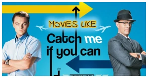 Movies Like Catch Me If You Can – The Thrilling Tales Of Deception & Intrigue